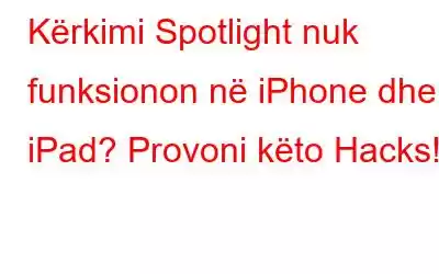 Kërkimi Spotlight nuk funksionon në iPhone dhe iPad? Provoni këto Hacks!