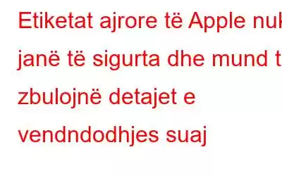 Etiketat ajrore të Apple nuk janë të sigurta dhe mund të zbulojnë detajet e vendndodhjes suaj