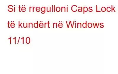 Si të rregulloni Caps Lock të kundërt në Windows 11/10