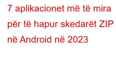 7 aplikacionet më të mira për të hapur skedarët ZIP në Android në 2023