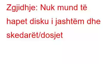 Zgjidhje: Nuk mund të hapet disku i jashtëm dhe skedarët/dosjet