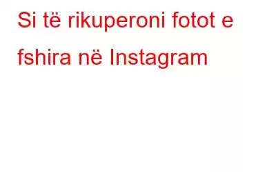 Si të rikuperoni fotot e fshira në Instagram