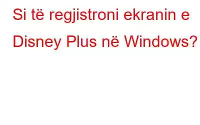 Si të regjistroni ekranin e Disney Plus në Windows?