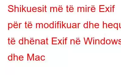 Shikuesit më të mirë Exif për të modifikuar dhe hequr të dhënat Exif në Windows dhe Mac