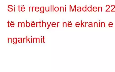 Si të rregulloni Madden 22 të mbërthyer në ekranin e ngarkimit