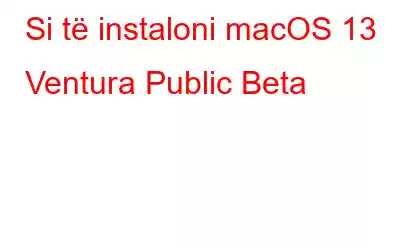 Si të instaloni macOS 13 Ventura Public Beta