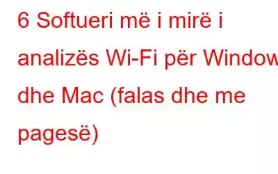 6 Softueri më i mirë i analizës Wi-Fi për Windows dhe Mac (falas dhe me pagesë)