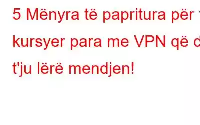 5 Mënyra të papritura për të kursyer para me VPN që do t'ju lërë mendjen!