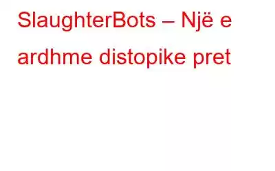 SlaughterBots – Një e ardhme distopike pret