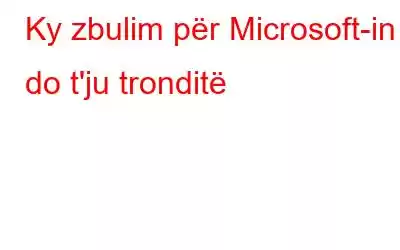 Ky zbulim për Microsoft-in do t'ju tronditë