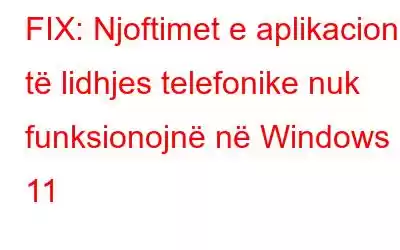 FIX: Njoftimet e aplikacionit të lidhjes telefonike nuk funksionojnë në Windows 11