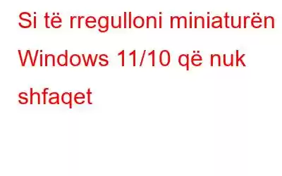 Si të rregulloni miniaturën e Windows 11/10 që nuk shfaqet