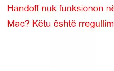 Handoff nuk funksionon në Mac? Këtu është rregullimi!