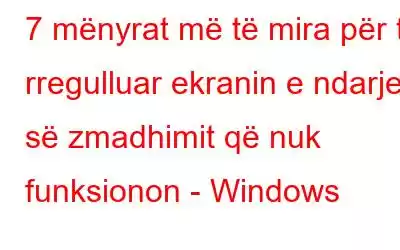 7 mënyrat më të mira për të rregulluar ekranin e ndarjes së zmadhimit që nuk funksionon - Windows