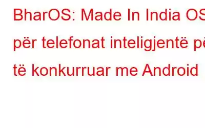 BharOS: Made In India OS për telefonat inteligjentë për të konkurruar me Android