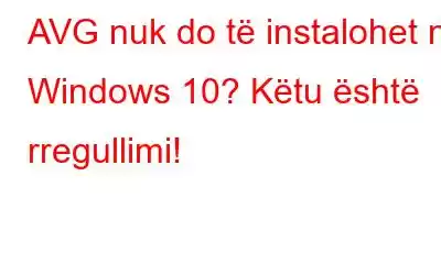 AVG nuk do të instalohet në Windows 10? Këtu është rregullimi!