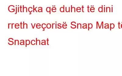 Gjithçka që duhet të dini rreth veçorisë Snap Map të Snapchat