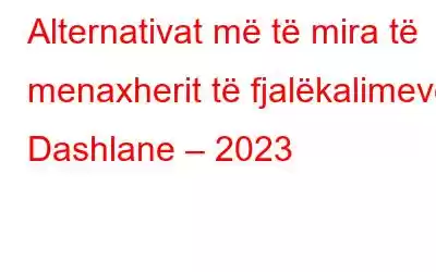 Alternativat më të mira të menaxherit të fjalëkalimeve Dashlane – 2023