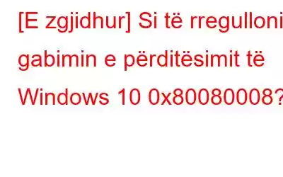 [E zgjidhur] Si të rregulloni gabimin e përditësimit të Windows 10 0x80080008?