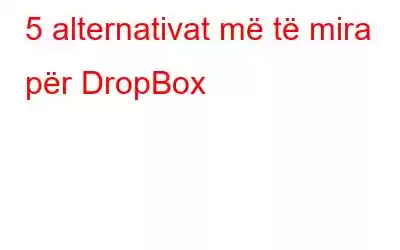 5 alternativat më të mira për DropBox