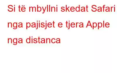 Si të mbyllni skedat Safari nga pajisjet e tjera Apple nga distanca