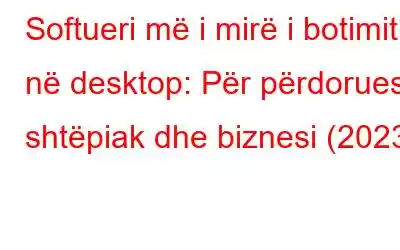 Softueri më i mirë i botimit në desktop: Për përdoruesit shtëpiak dhe biznesi (2023)