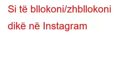 Si të bllokoni/zhbllokoni dikë në Instagram