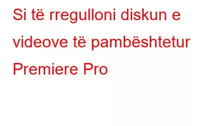 Si të rregulloni diskun e videove të pambështetur Premiere Pro