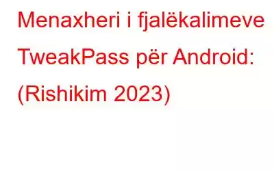 Menaxheri i fjalëkalimeve TweakPass për Android: (Rishikim 2023)