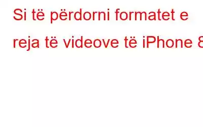 Si të përdorni formatet e reja të videove të iPhone 8?