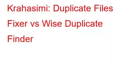 Krahasimi: Duplicate Files Fixer vs Wise Duplicate Finder