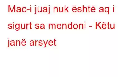 Mac-i juaj nuk është aq i sigurt sa mendoni - Këtu janë arsyet