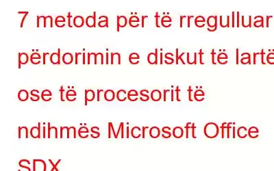 7 metoda për të rregulluar përdorimin e diskut të lartë ose të procesorit të ndihmës Microsoft Office SDX