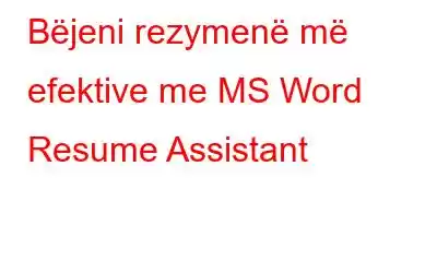 Bëjeni rezymenë më efektive me MS Word Resume Assistant