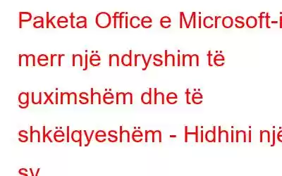 Paketa Office e Microsoft-it merr një ndryshim të guximshëm dhe të shkëlqyeshëm - Hidhini një sy