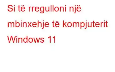 Si të rregulloni një mbinxehje të kompjuterit Windows 11