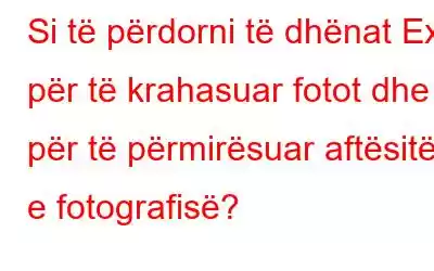 Si të përdorni të dhënat Exif për të krahasuar fotot dhe për të përmirësuar aftësitë e fotografisë?