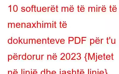 10 softuerët më të mirë të menaxhimit të dokumenteve PDF për t'u përdorur në 2023 {Mjetet në linjë dhe jashtë linje}