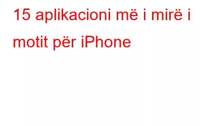 15 aplikacioni më i mirë i motit për iPhone