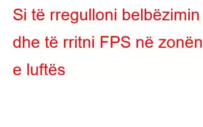 Si të rregulloni belbëzimin dhe të rritni FPS në zonën e luftës