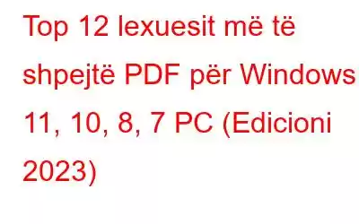 Top 12 lexuesit më të shpejtë PDF për Windows 11, 10, 8, 7 PC (Edicioni 2023)