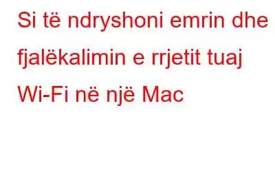 Si të ndryshoni emrin dhe fjalëkalimin e rrjetit tuaj Wi-Fi në një Mac