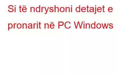 Si të ndryshoni detajet e pronarit në PC Windows