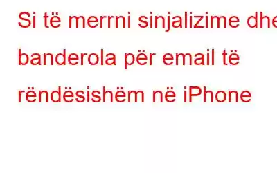 Si të merrni sinjalizime dhe banderola për email të rëndësishëm në iPhone