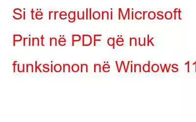 Si të rregulloni Microsoft Print në PDF që nuk funksionon në Windows 11