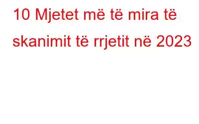 10 Mjetet më të mira të skanimit të rrjetit në 2023