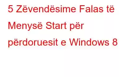 5 Zëvendësime Falas të Menysë Start për përdoruesit e Windows 8