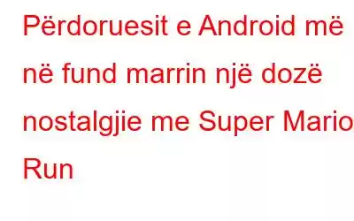 Përdoruesit e Android më në fund marrin një dozë nostalgjie me Super Mario Run