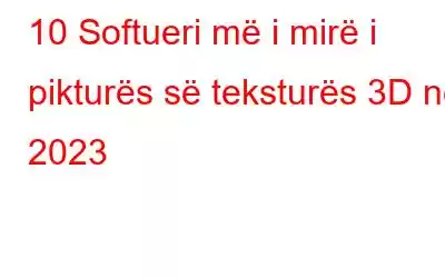 10 Softueri më i mirë i pikturës së teksturës 3D në 2023