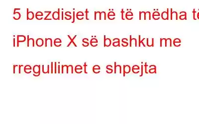 5 bezdisjet më të mëdha të iPhone X së bashku me rregullimet e shpejta